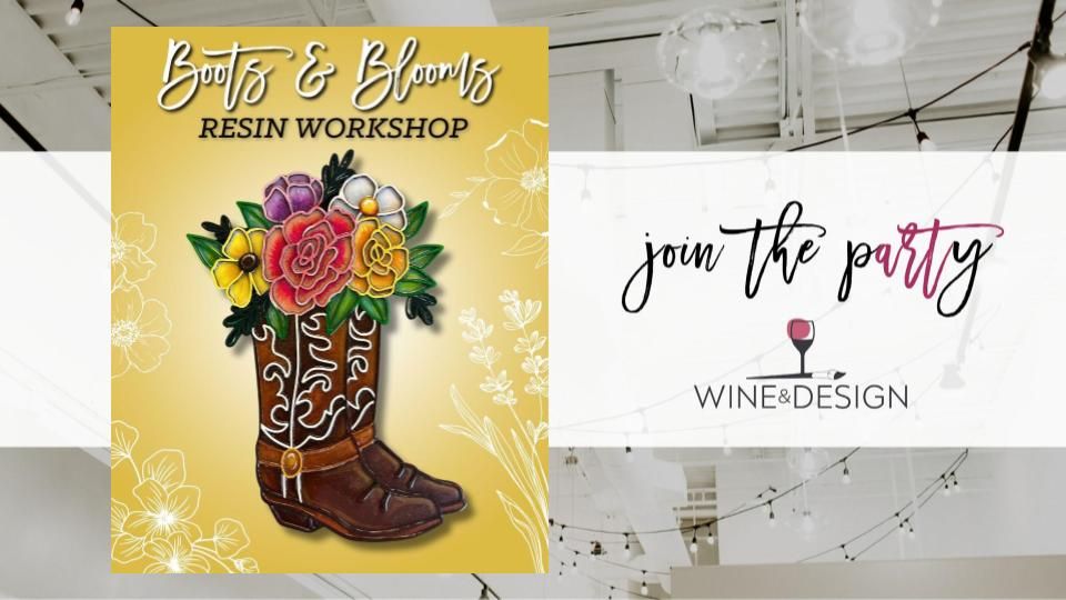 Boots n Blooms Resin Workshop! | Wine & Design