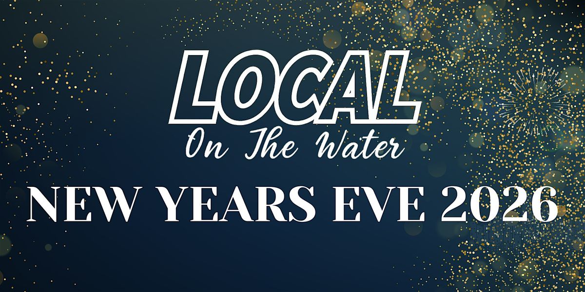 NYE 2026 at LOCAL ON THE WATER - North Myrtle Beach New Years Eve Party