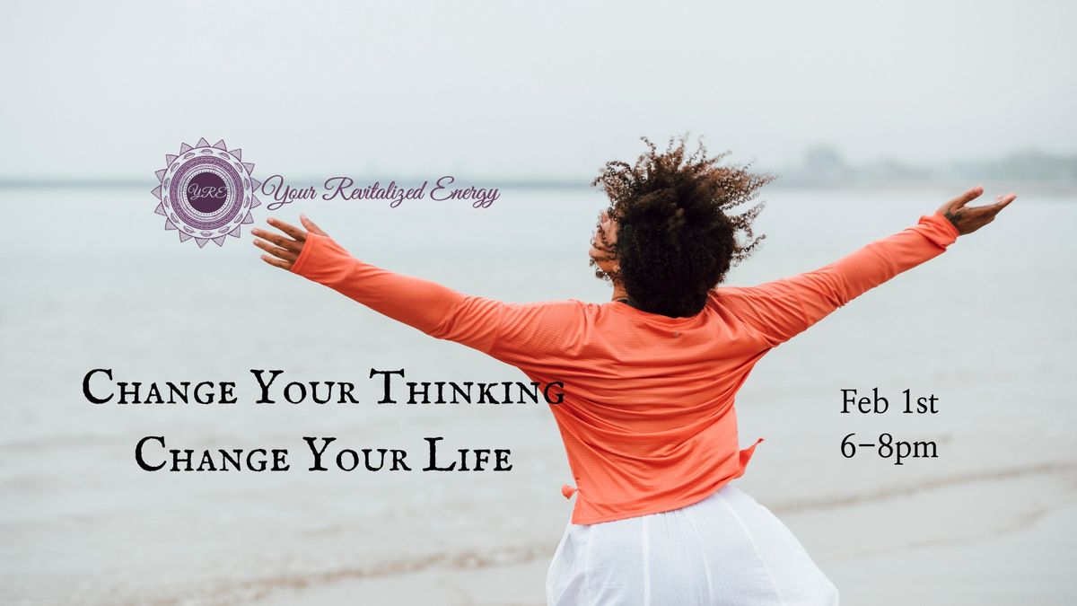 Change Your Thinking, Change Your Life