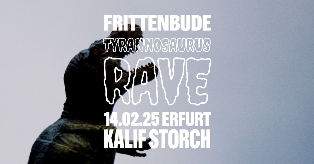 FRITTENBUDE | TYRANOSAURUS RAVE TOUR 2025 | Kalif Storch - Erfurt