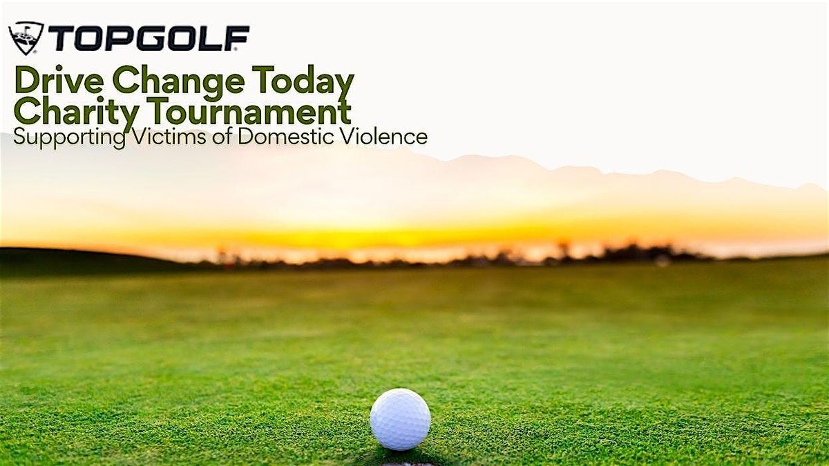 TopGolf Drive Change Today- Supporting Victims of Domestic Violence