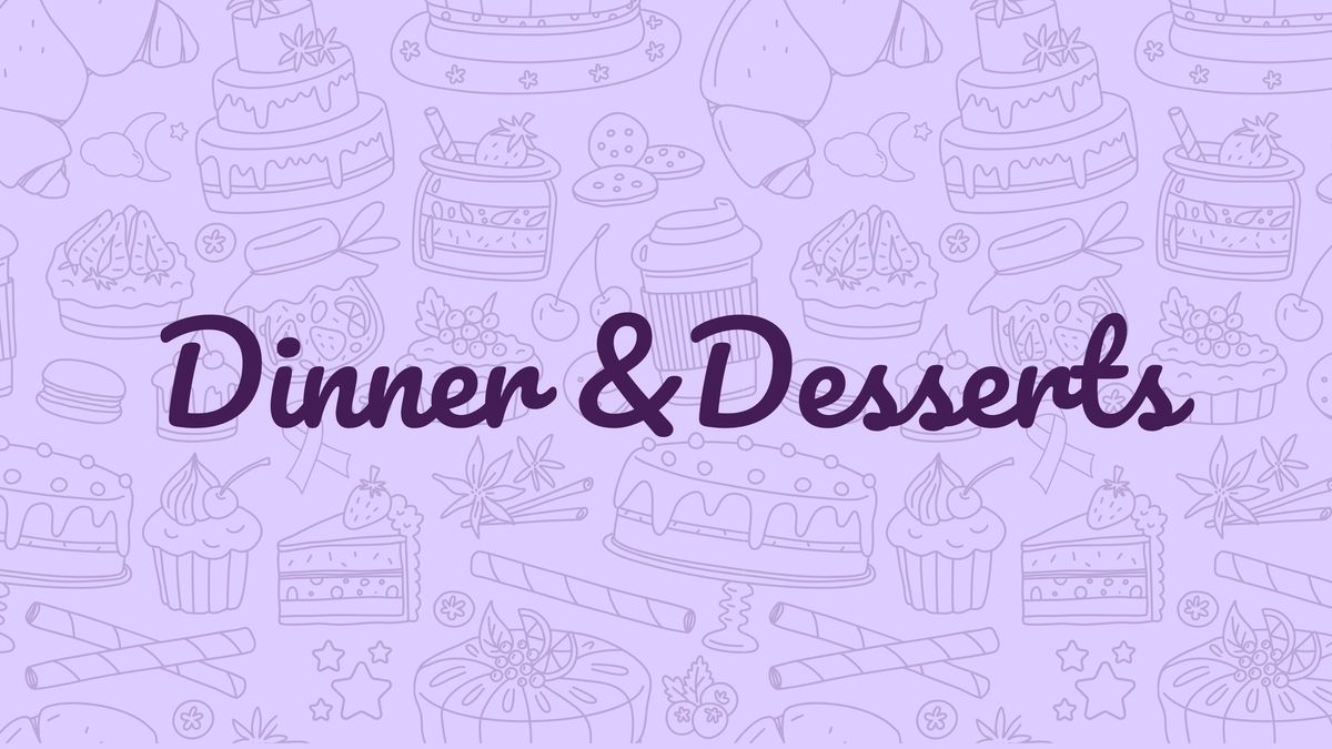 Dinner & Desserts