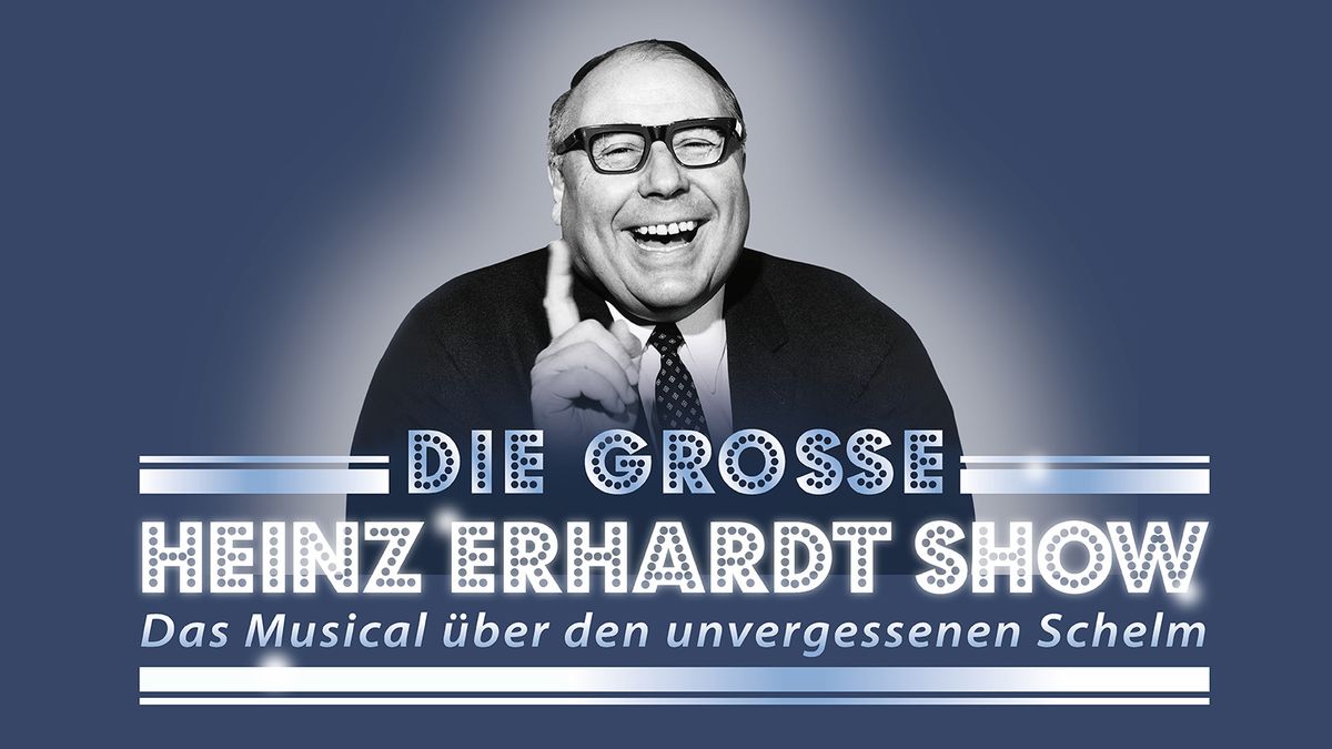 Die gro\u00dfe Heinz Erhardt Show - Das Musical \u00fcber den unvergessenen Schelm