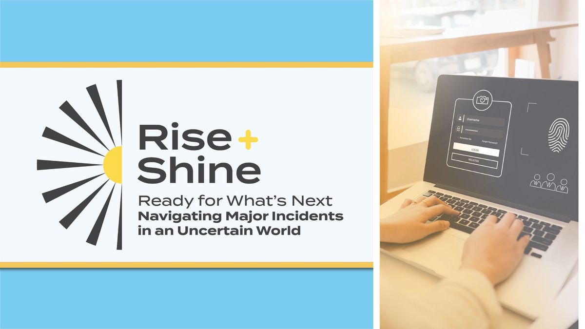 Rise and Shine: Ready for What's Next - Navigating Major Incidents in an Uncertain World