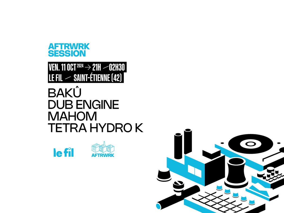 AFTRWRK Session \u00b7 Live Dub #2 \u00b7 Tetra Hydro K + Bak\u00fb + Mahom + Dub Engine \u2022 le fil \u2022 11.10.24