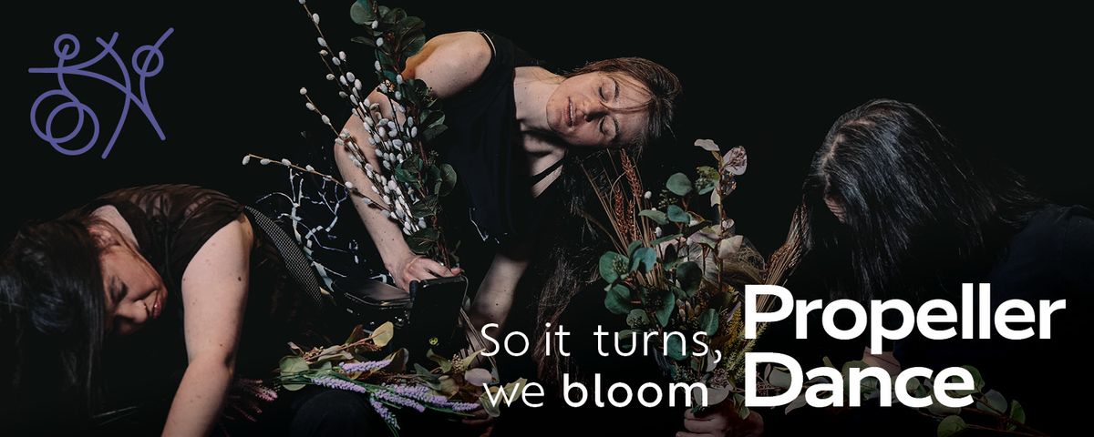 Propeller Dance - So it turns, we bloom