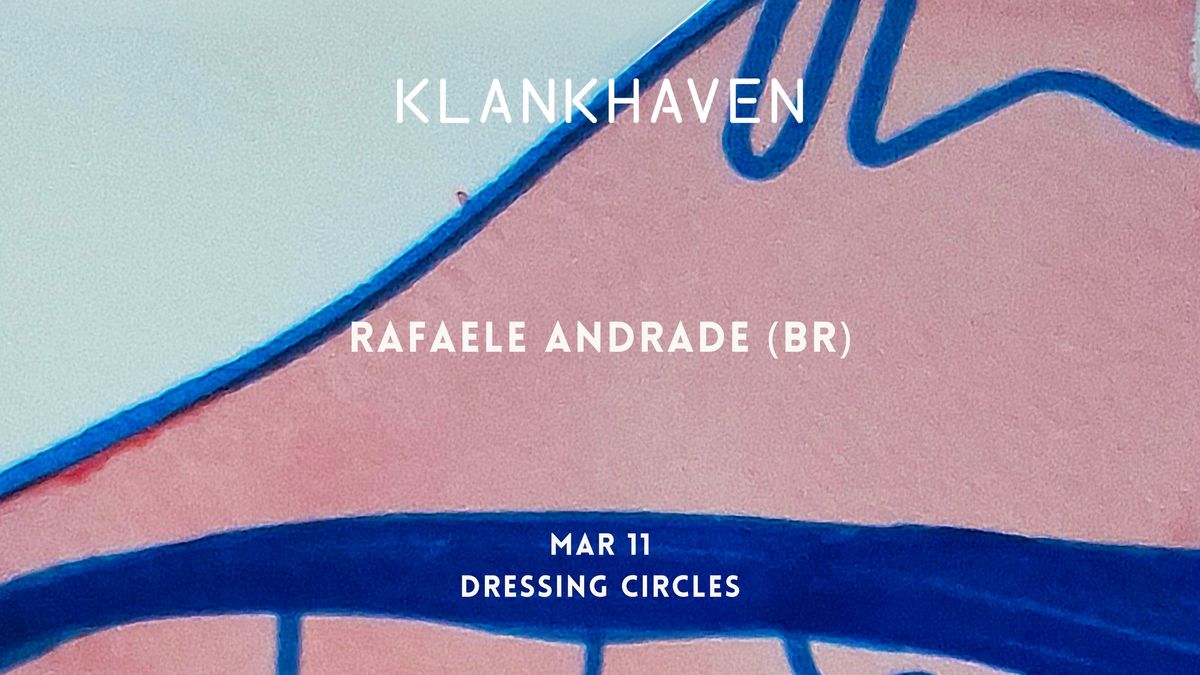 Klankhaven x Dressing Circles: Rafaele Andrade (BR)