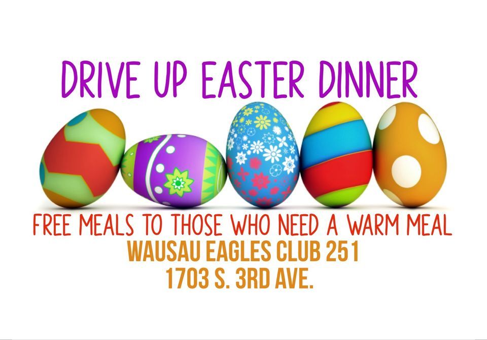 FREE DRIVE UP EASTER DINNER - EAGLES CLUB 251, Wausau Eagles Aerie ...