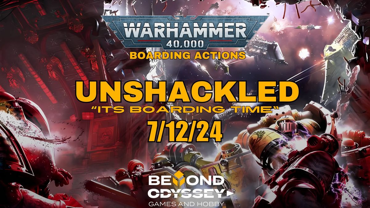 "Its Boarding Time" Unshackled 40k Event @ Beyond Odyssey