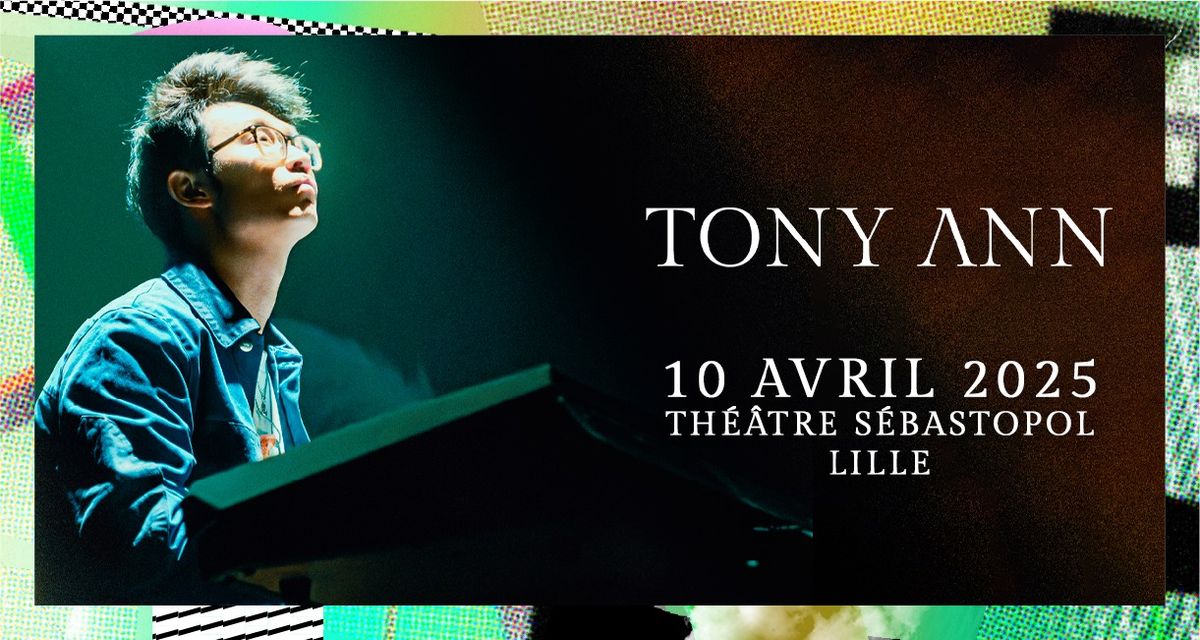 Tony Ann \u2022 Jeudi 10 avril 2025 \u2022 Th\u00e9\u00e2tre S\u00e9bastopol, Lille