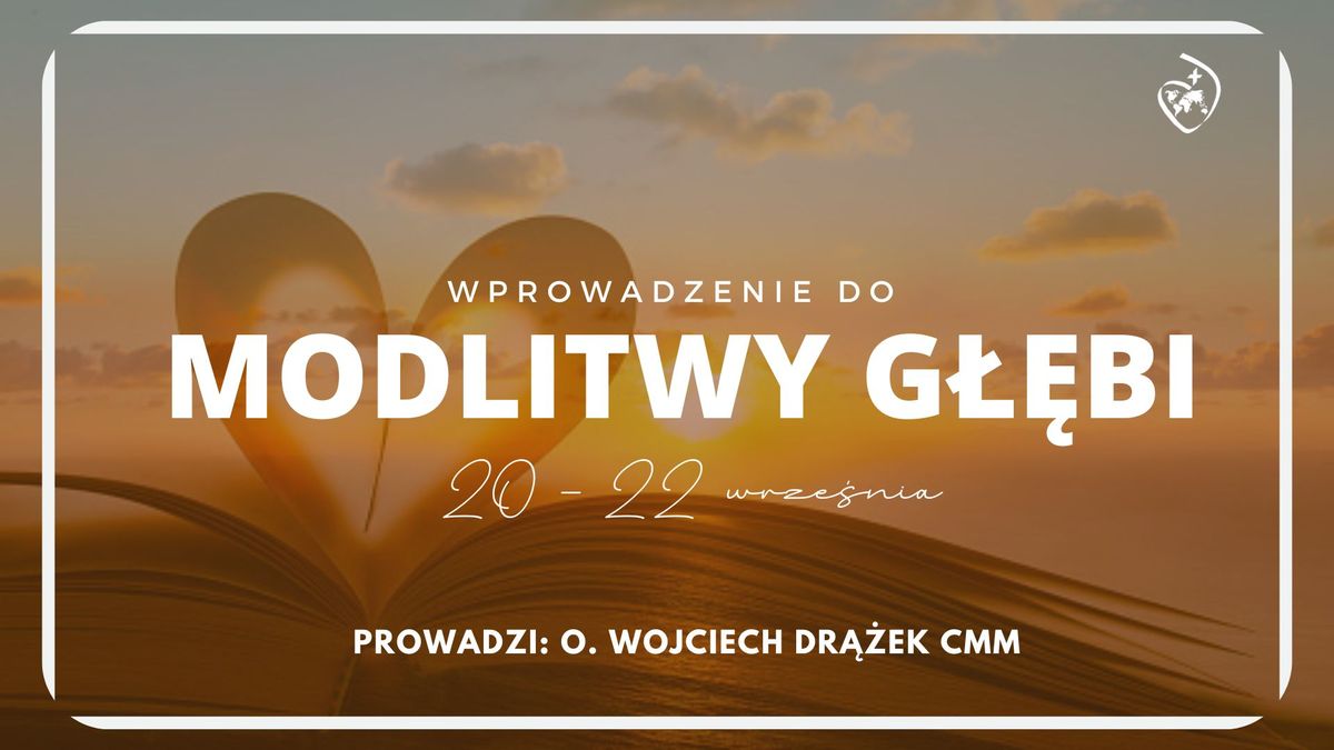 Wprowadzenie do Modlitwy G\u0142\u0119bi - o. Wojciech Dr\u0105\u017cek CMM