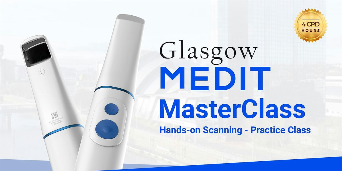 Medit Masterclass Glasgow: Mastering Digital Scanning