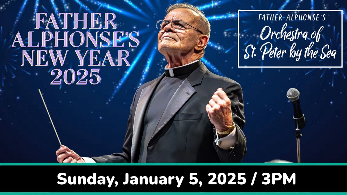 FATHER ALPHONSE'S NEW YEAR 2025 featuring the Orchestra of St. Peter by the Sea