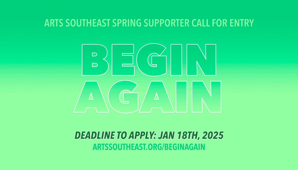 Call for Submissions: "Begin Again" ARTS Southeast Supporter Call for Entry