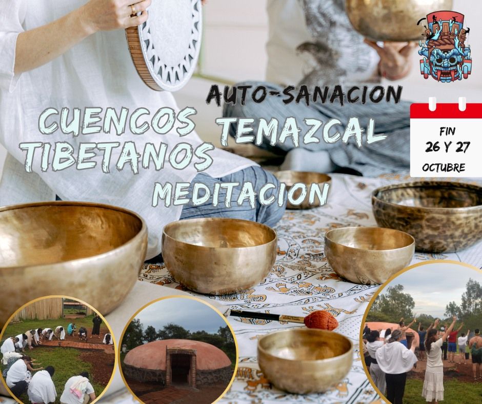 "Retiro Auto-Sanacion" "Cuencos tibetanos, Temazcal, y Meditaci\u00f3n"