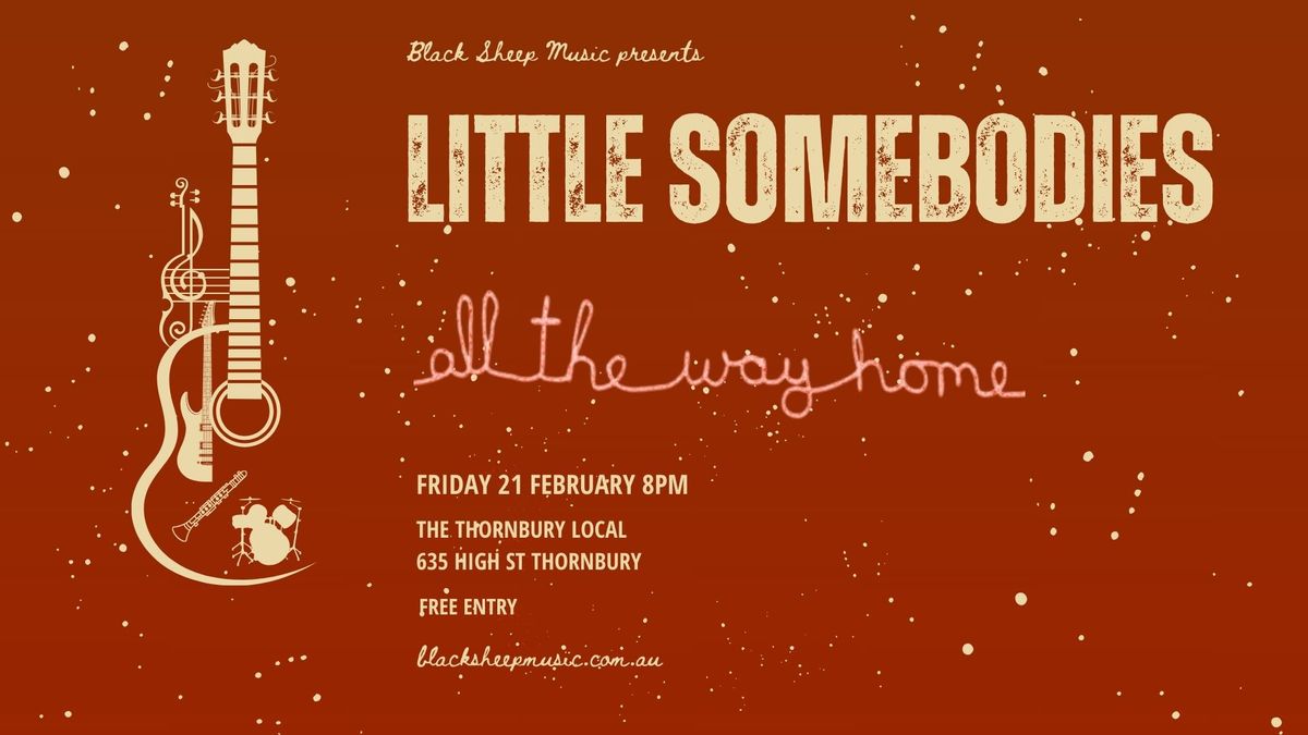 Little Somebodies & All The Way Home @ Thornbury Local