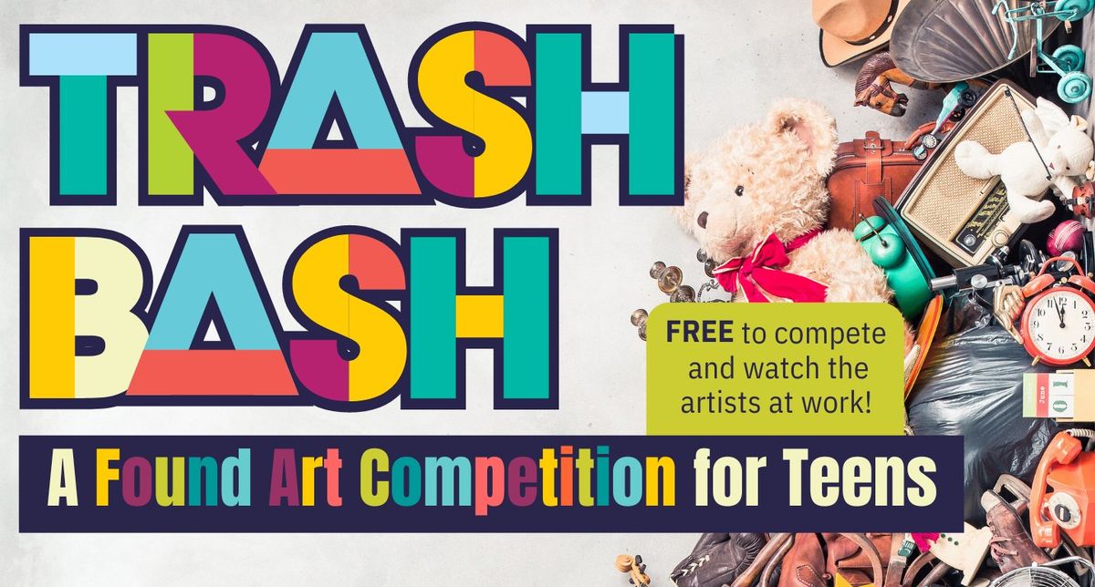 Trash Bash: A Found Art Competition for Teens