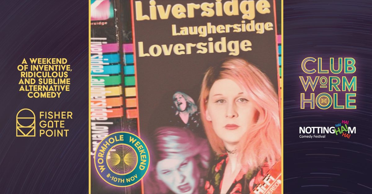 Ava Liversidge: Liversidge Laughersidge Loversidge @ Wormhole Weekend