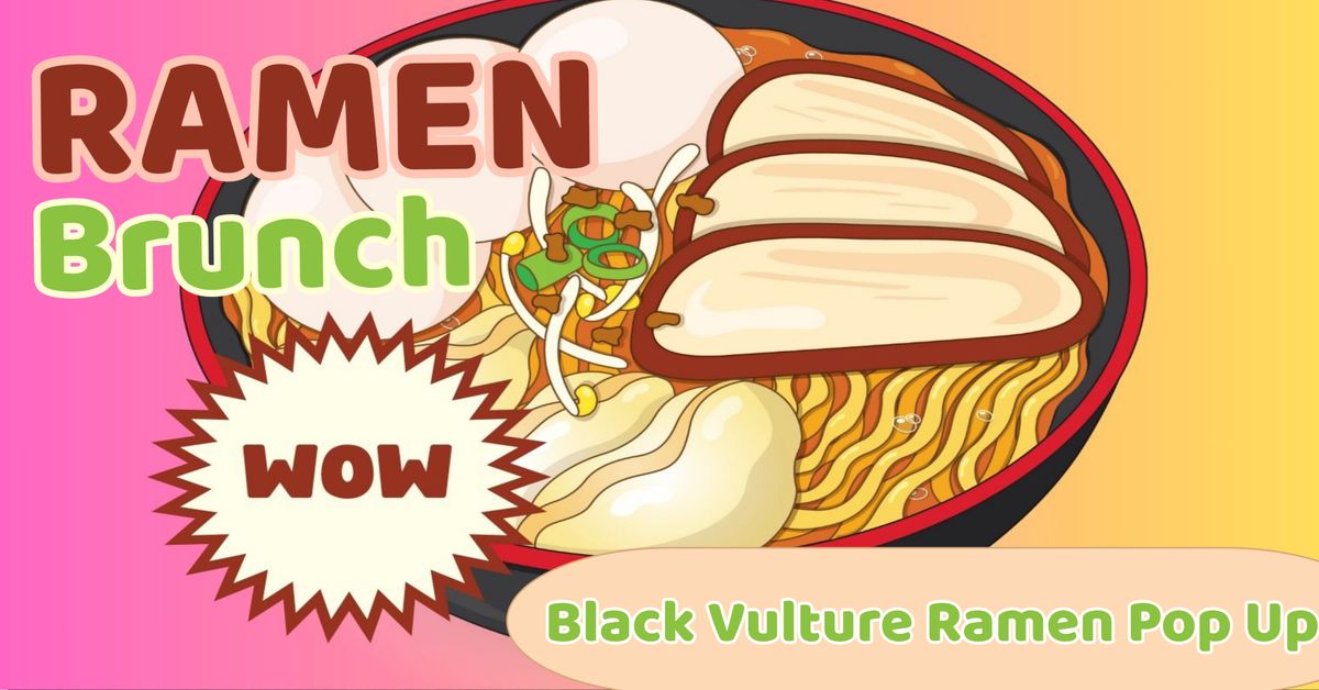 RAMEN BRUNCH WITH BLACK VULTURE RAMEN