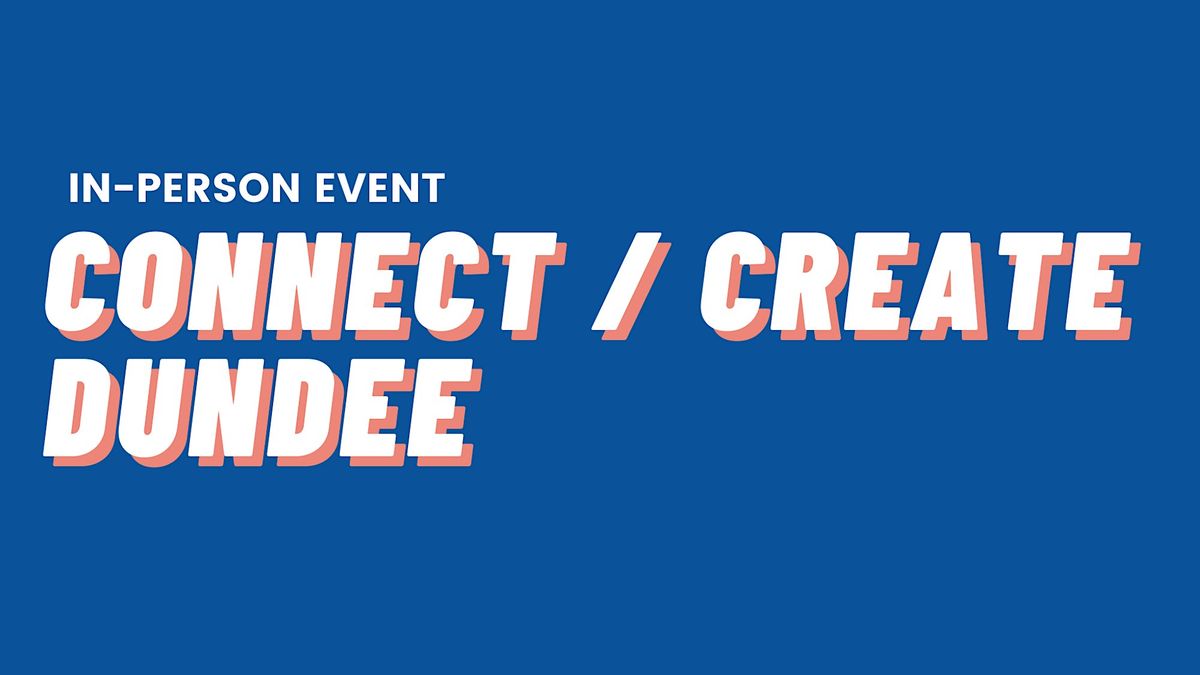 Connect \/ Create Dundee - October