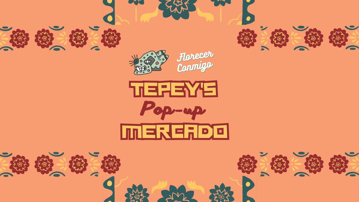 Tepey's Pop-up Mercado