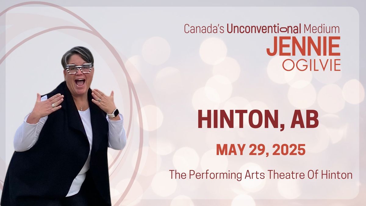 LIVE in HINTON, AB Canada's UnConventional Medium JENNIE OGILVIE