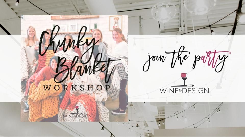 3 SEATS LEFT! Chunky Blanket Workshop | Wine & Design