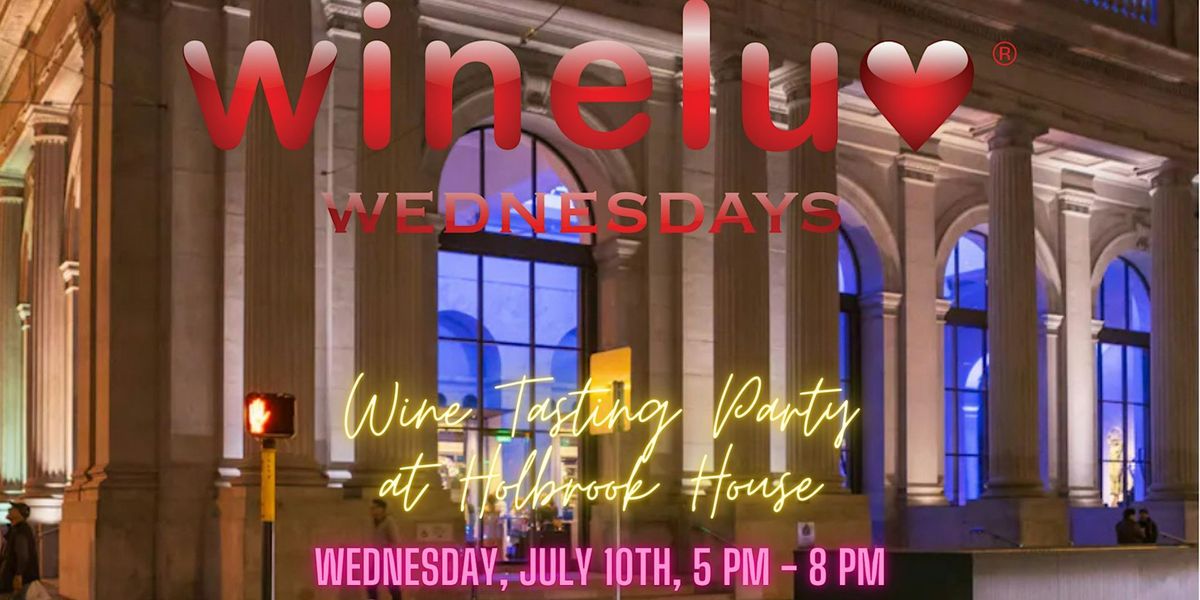 Wineluv Wednesdays: Unlimited Wine Tasting Party at Holbrook House