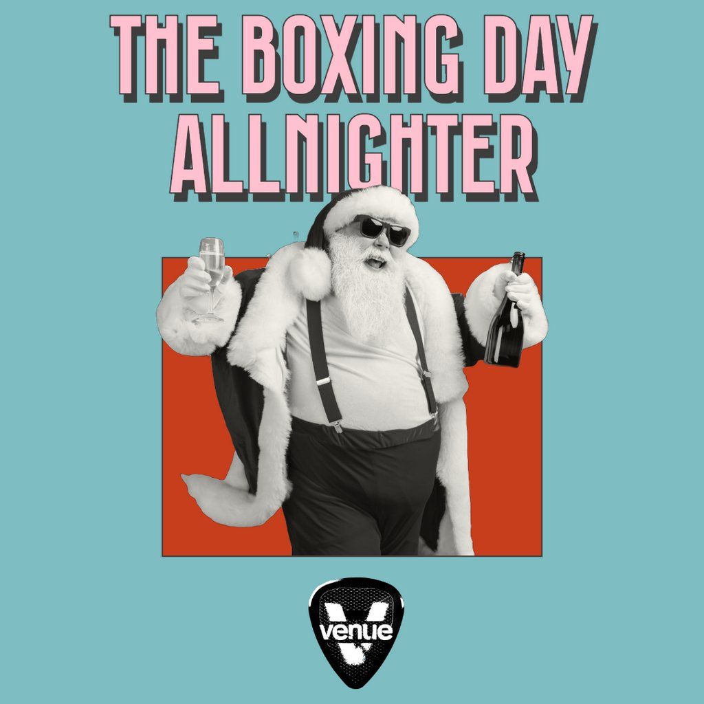 The Boxing Day Allnighter \/\/ Venue Thursdays \/\/ Open 'till 5am