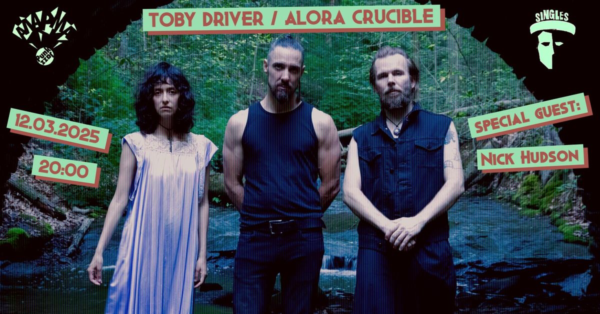 TOBY DRIVER \/ ALORA CRUCIBLE :: Live in Sofia :: special guest: Nick Hudson