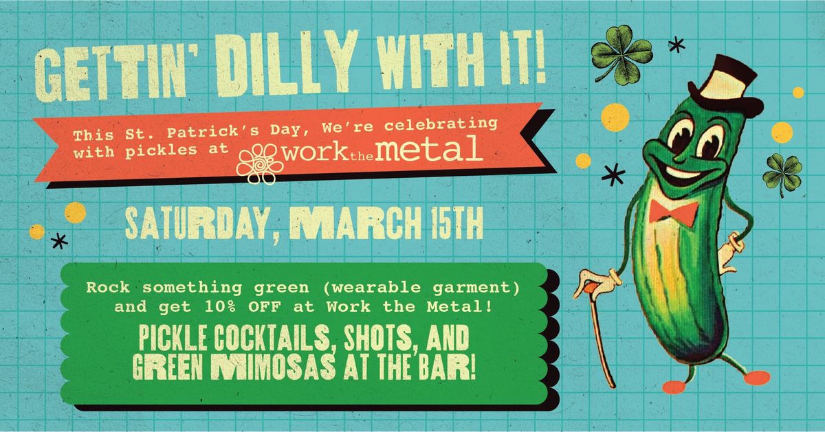 Gettin\u2019 Dilly With It: A St. Patrick\u2019s Day Pickle Party at Work the Metal