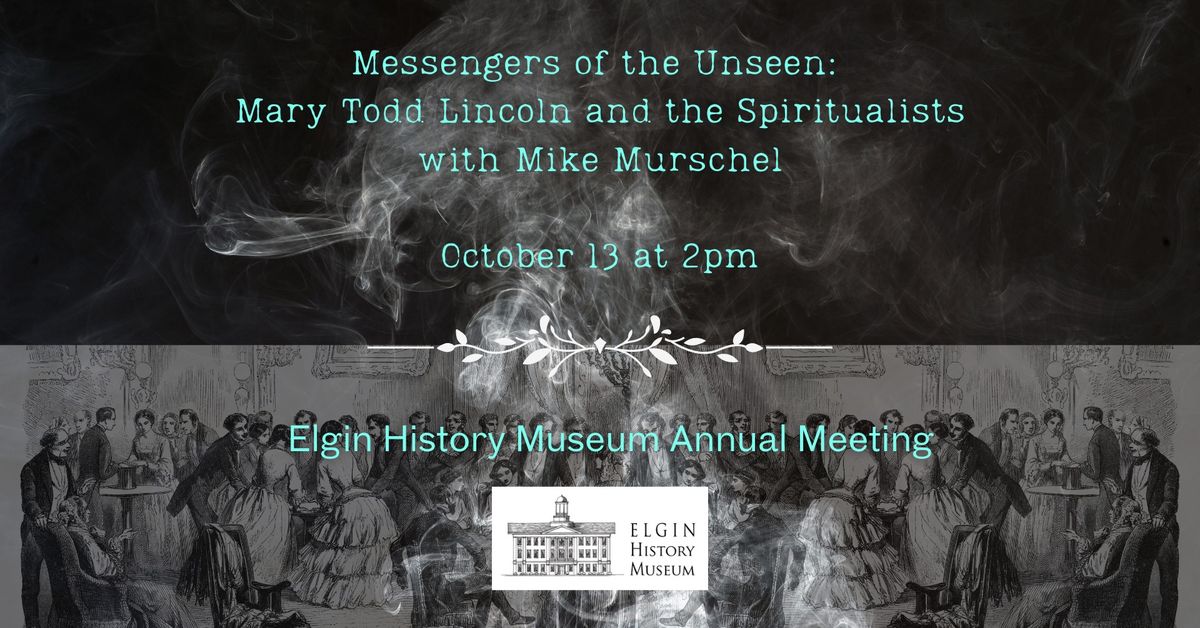 Annual Meeting plus Messengers of the Unseen: Mary Todd Lincoln and the Spiritualists