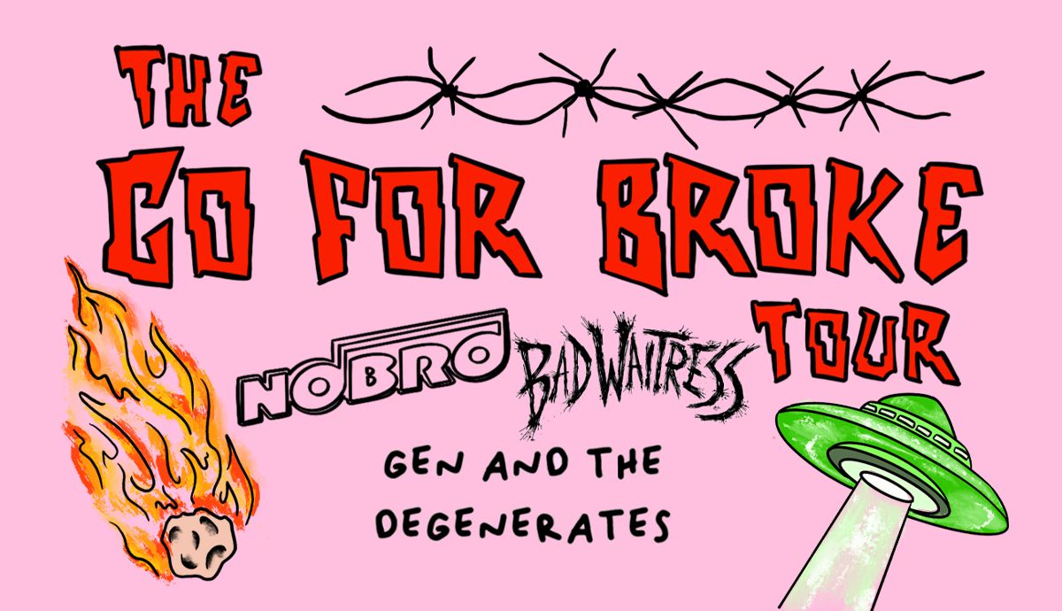 The Go For Broke Tour w\/ NOBRO \/ Bad Waitress \/ Gen and the Degenerates @ No Class