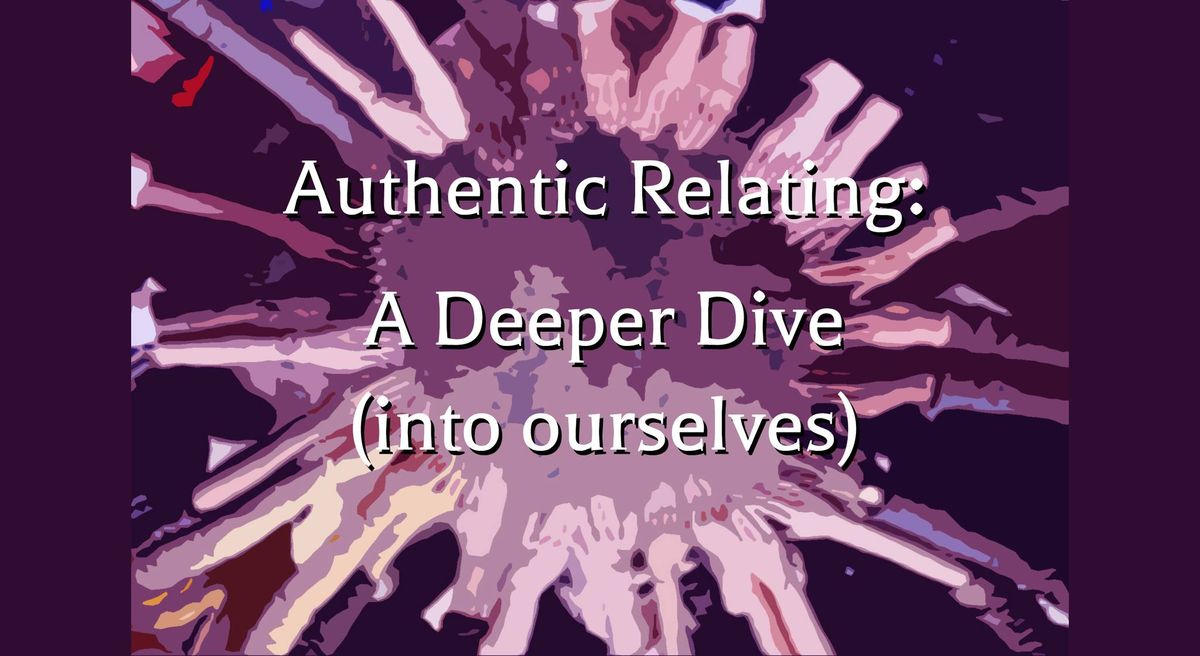 Authentic Relating: a Deeper Dive