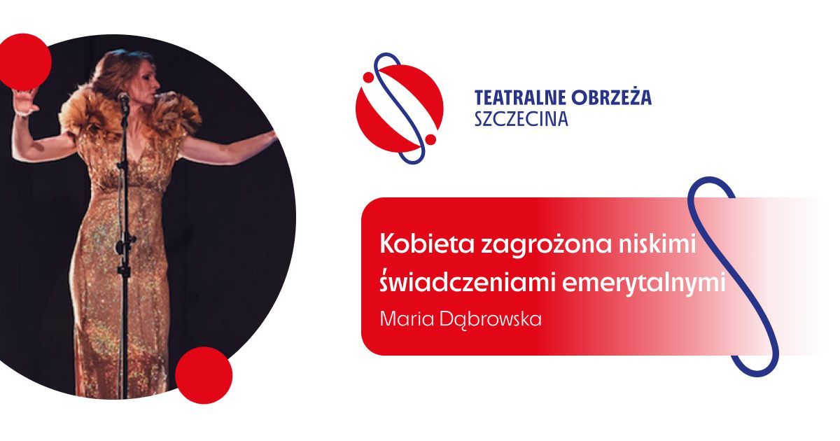 Kobieta zagro\u017cona niskimi \u015bwiadczeniami emerytalnymi | Teatralne obrze\u017ca Szczecina