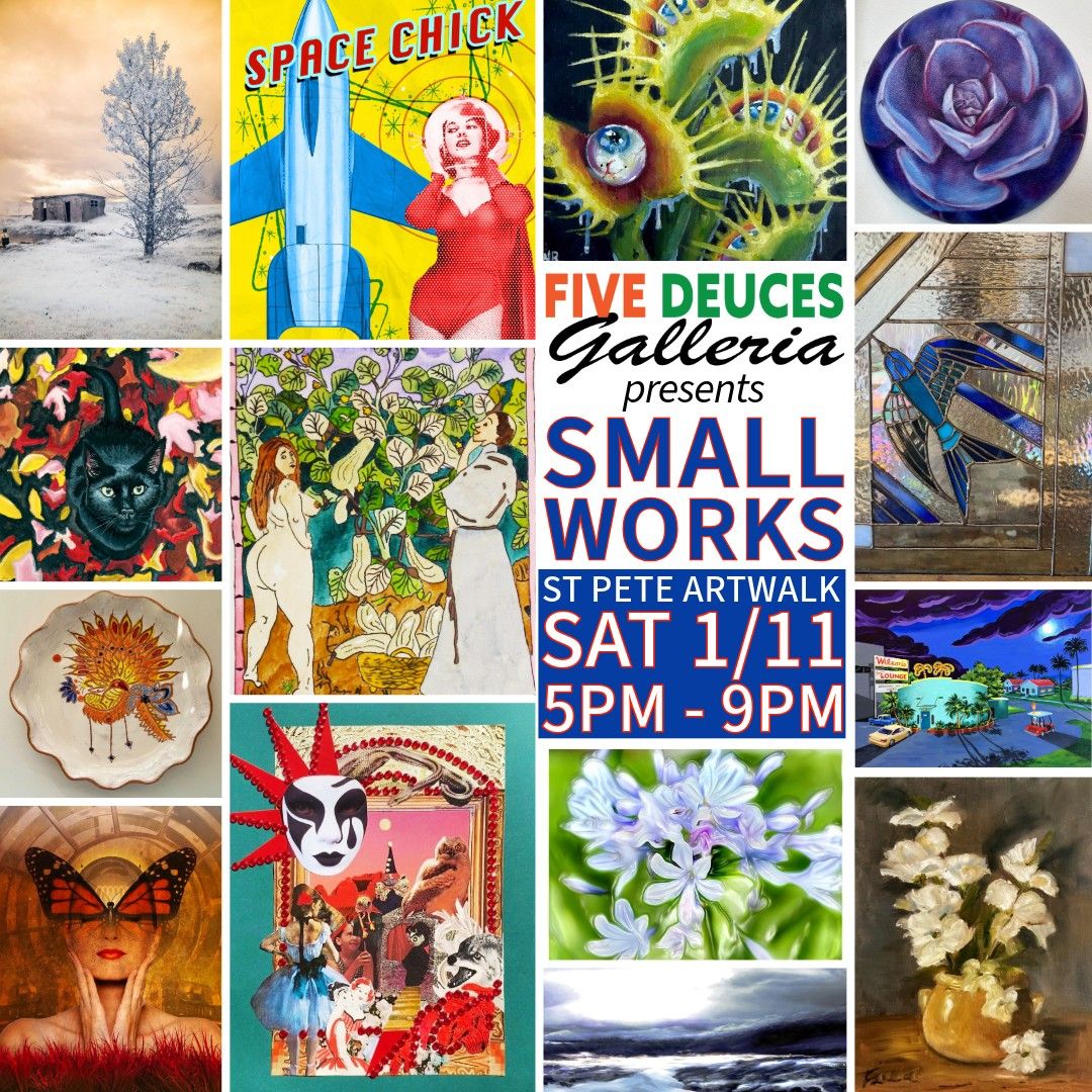 GRAND FINALE & St Pete Artwalk: SMALL WORKS @ Five Deuces Galleria