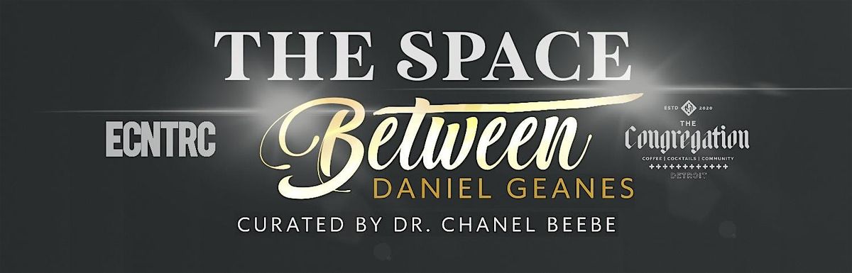 The Space Between - Solo Exhibition by Daniel Geanes