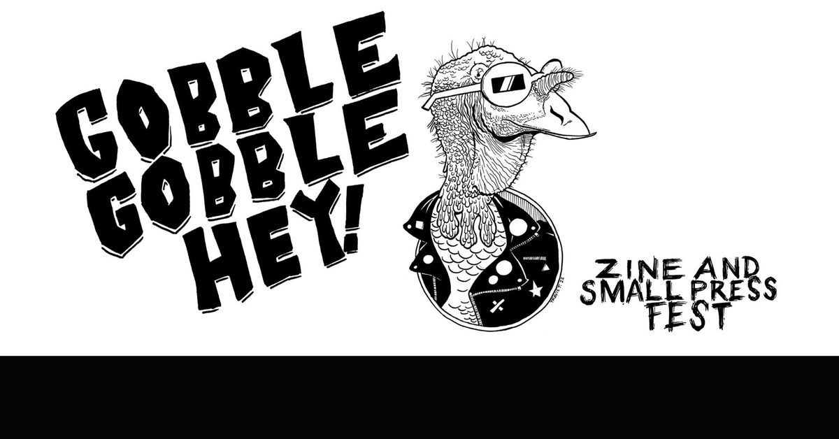 Gobble Gobble Hey! Zine and Small Press Fest