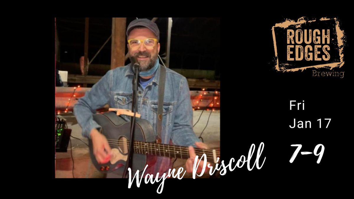 Wayne Driscoll Live at Rough Edges!