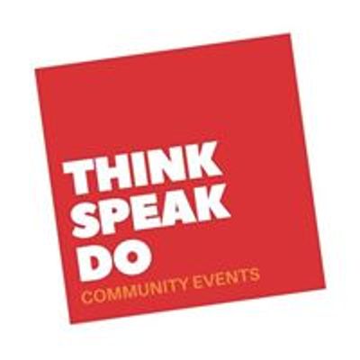 Think-Speak-Do Community Events