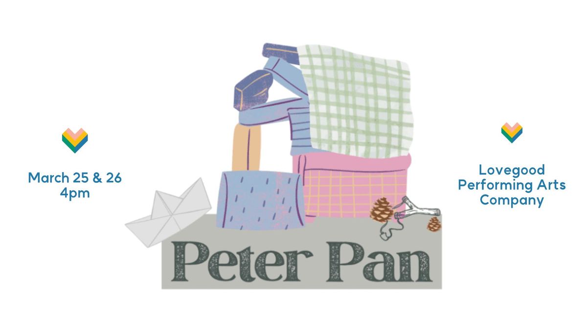 Peter Pan by J.M. Barrie, Presented by Lovegood Company