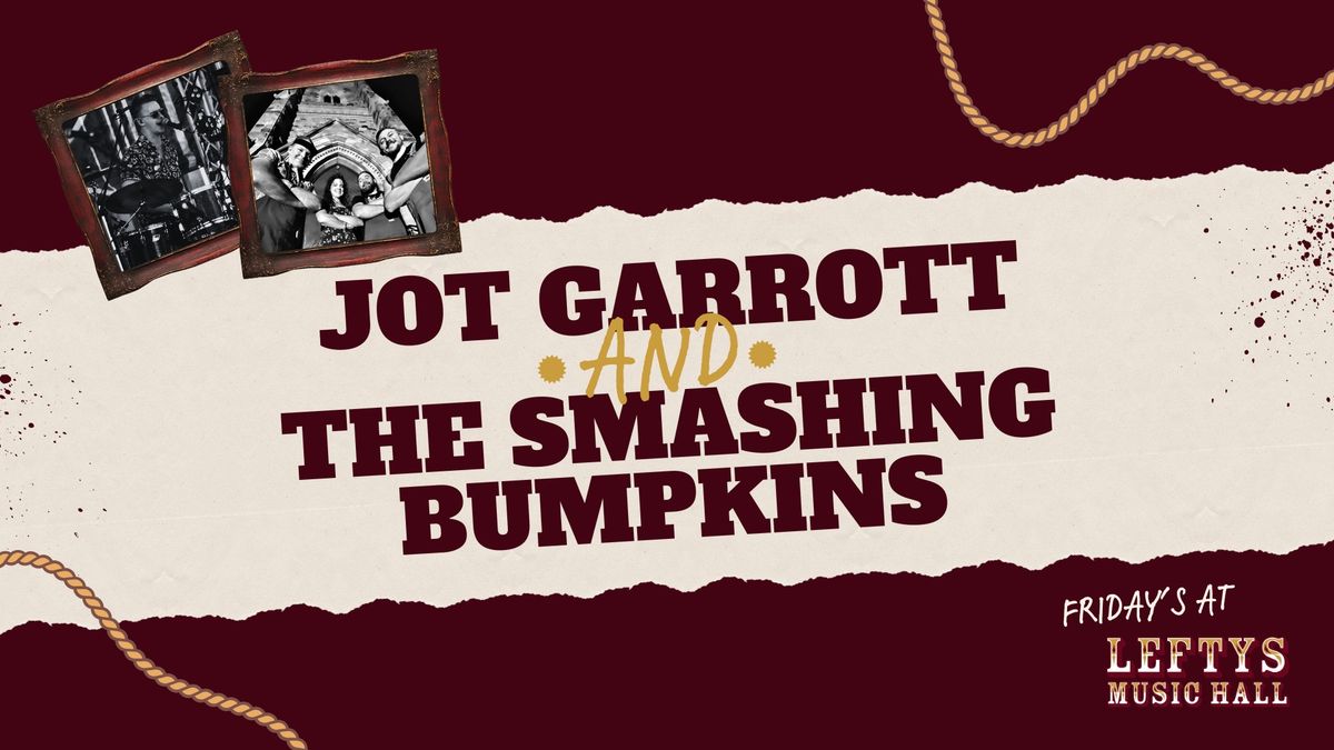 Jot Garrott & The Smashing Bumpkins | Friday's at Lefty's