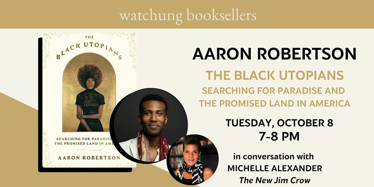 Aaron Robertson, "The Black Utopians" with Michelle Alexander