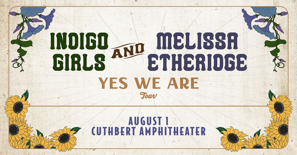 Indigo Girls and Melissa Etheridge: Yes We Are Tour at Cuthbert Amphitheater