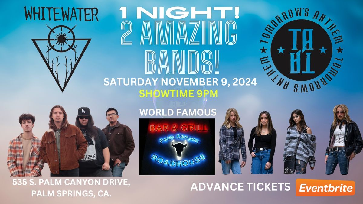 WHITEWATER & TOMORROW'S ANTHEM, SATURDAY NOVEMBER 9, 2024 AT THE WORLD FAMOUS PALM CANYON ROADHOUSE