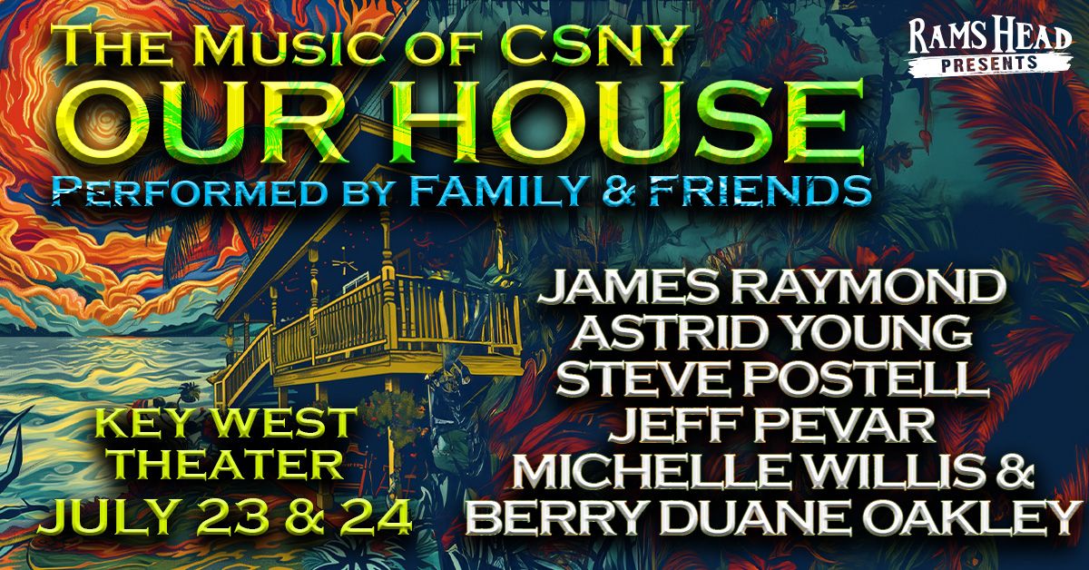 OUR HOUSE: The Music of Crosby, Stills, Nash & Young at Key West Theater