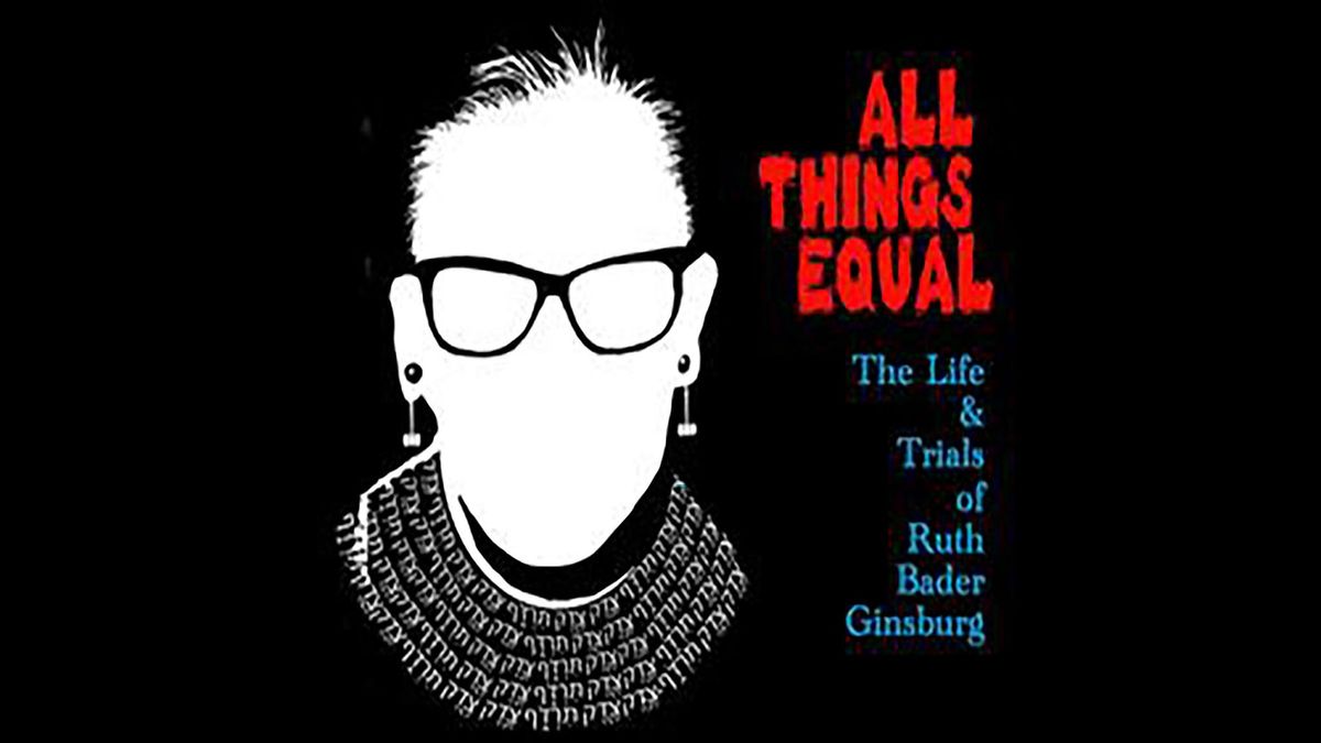 All Things Equal: The Life & Trials of Ruth Bader Ginsburg