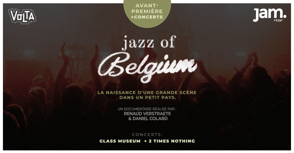 JAM x VOLTA : Avant-premi\u00e8re du documentaire \u00ab Jazz of Belgium\u00bb + Glass Museum, 2 Times Nothing 