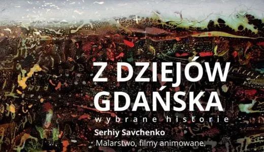 \u201eZ dziej\u00f3w Gda\u0144ska. Wybrane historie\u201d Serhiy Savchenko | malarstwo | filmy animowane