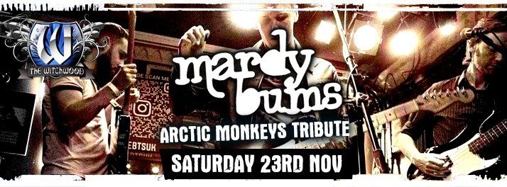 Mardy Bums (Arctic Monkeys Tribute) \u2013 Saturday 23rd November